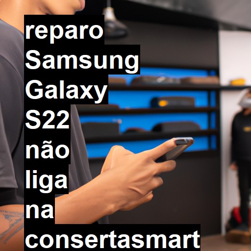 SAMSUNG GALAXY S22 NÃO LIGA | ConsertaSmart