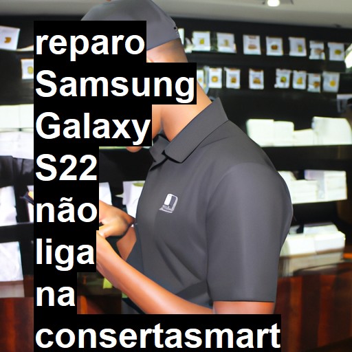 SAMSUNG GALAXY S22 NÃO LIGA | ConsertaSmart