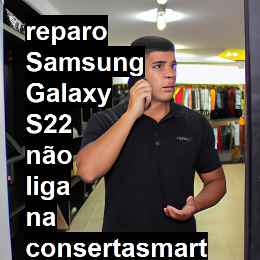 SAMSUNG GALAXY S22 NÃO LIGA | ConsertaSmart