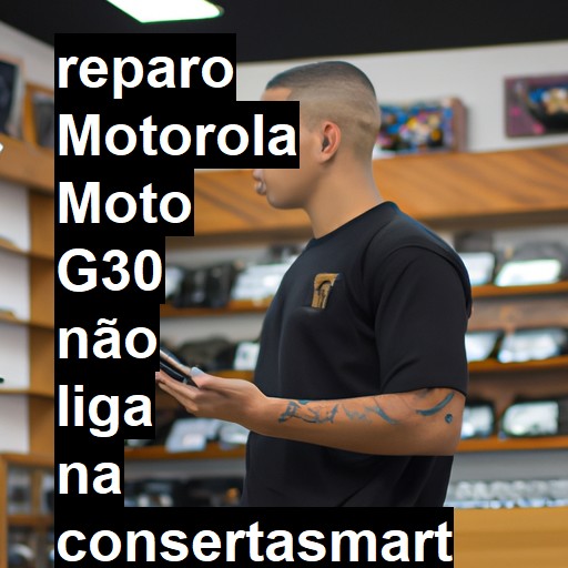 MOTOROLA MOTO G30 NÃO LIGA | ConsertaSmart