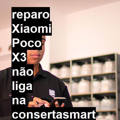 XIAOMI POCO X3 NÃO LIGA | ConsertaSmart
