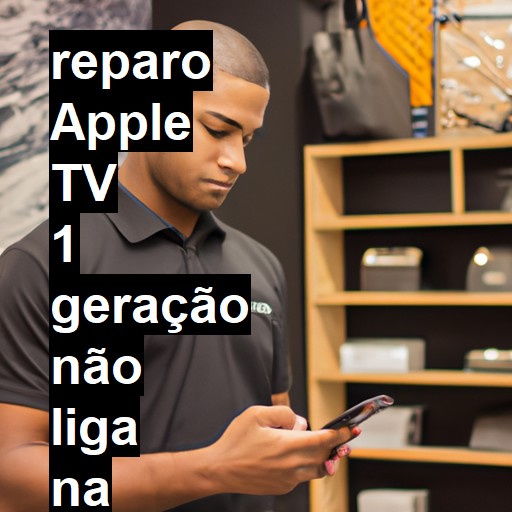 APPLE TV 1 GERAÇÃO NÃO LIGA | ConsertaSmart