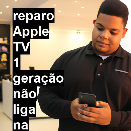 APPLE TV 1 GERAÇÃO NÃO LIGA | ConsertaSmart