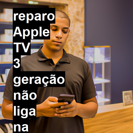 APPLE TV 3 GERAÇÃO NÃO LIGA | ConsertaSmart