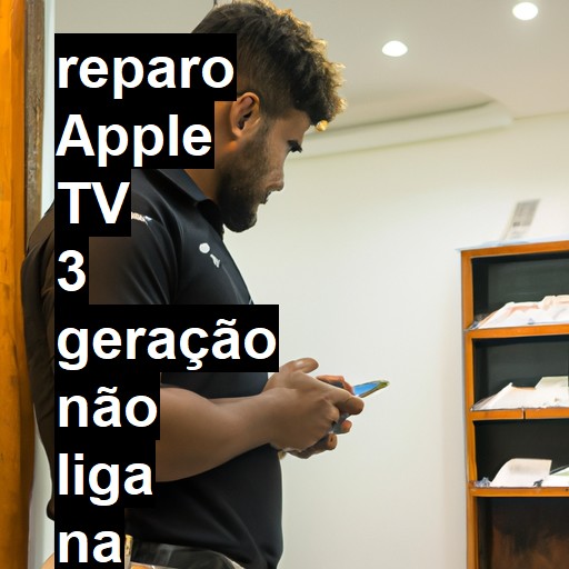 APPLE TV 3 GERAÇÃO NÃO LIGA | ConsertaSmart