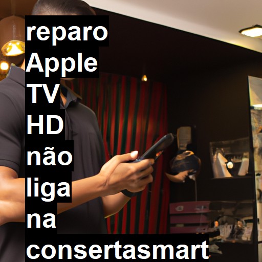 APPLE TV HD NÃO LIGA | ConsertaSmart