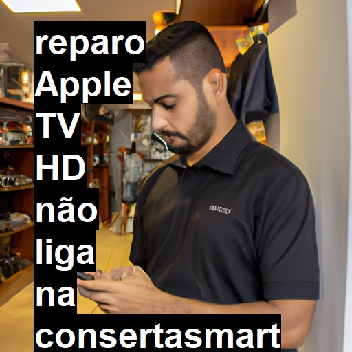 APPLE TV HD NÃO LIGA | ConsertaSmart