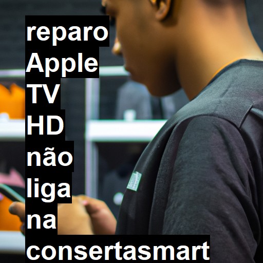 APPLE TV HD NÃO LIGA | ConsertaSmart