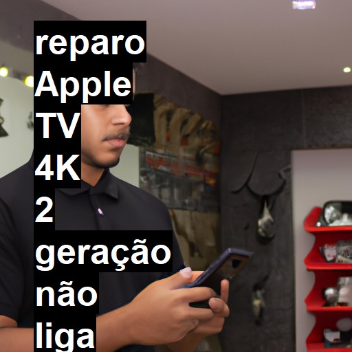 APPLE TV 4K 2 GERAÇÃO NÃO LIGA | ConsertaSmart