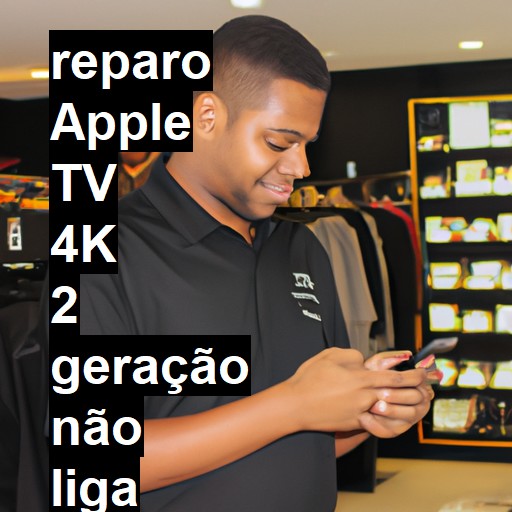 APPLE TV 4K 2 GERAÇÃO NÃO LIGA | ConsertaSmart