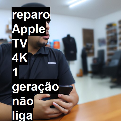 APPLE TV 4K 1 GERAÇÃO NÃO LIGA | ConsertaSmart