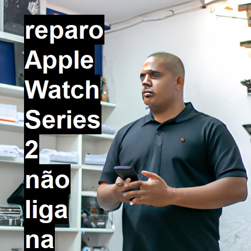 APPLE WATCH SERIES 2 NÃO LIGA | ConsertaSmart