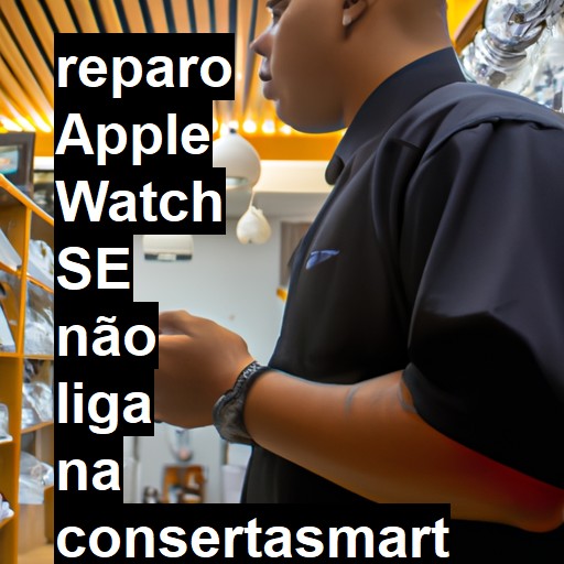 APPLE WATCH SE NÃO LIGA | ConsertaSmart