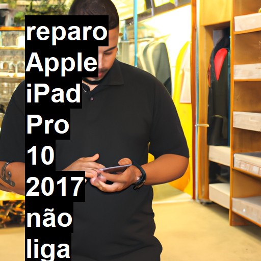 APPLE IPAD PRO 10 2017 NÃO LIGA | ConsertaSmart