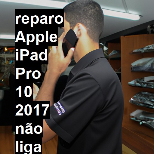 APPLE IPAD PRO 10 2017 NÃO LIGA | ConsertaSmart