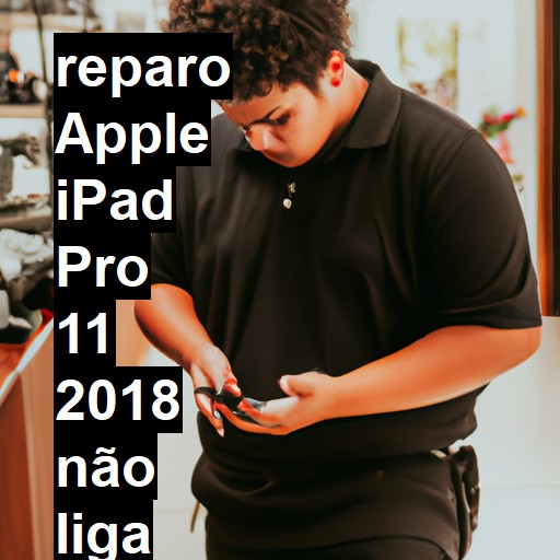 APPLE IPAD PRO 11 2018 NÃO LIGA | ConsertaSmart