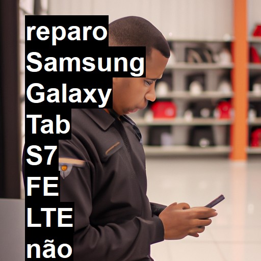 SAMSUNG GALAXY TAB S7 FE LTE NÃO LIGA | ConsertaSmart