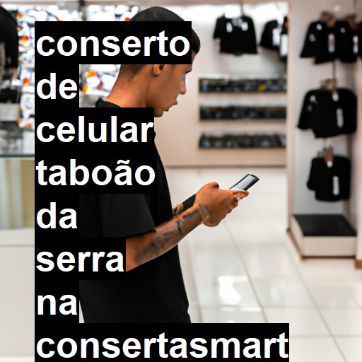 Conserto de Celular em Taboão da Serra - R$ 99,00