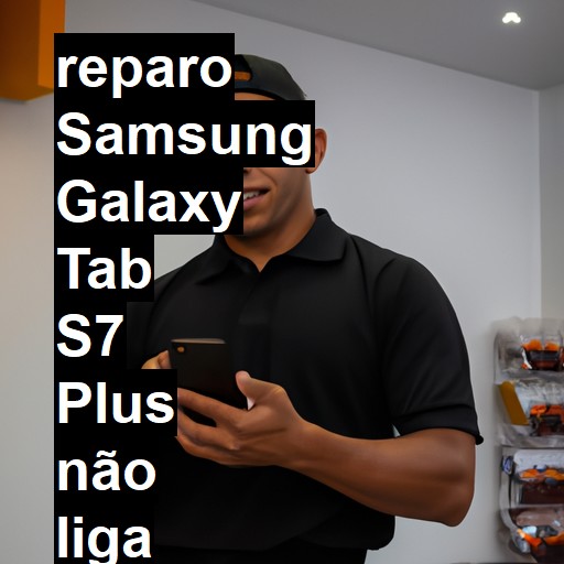 SAMSUNG GALAXY TAB S7 PLUS NÃO LIGA | ConsertaSmart