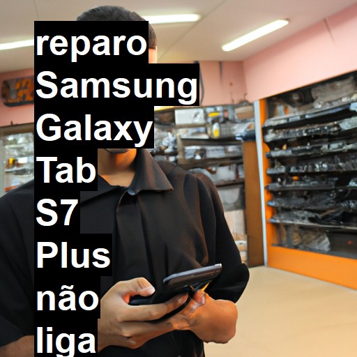 SAMSUNG GALAXY TAB S7 PLUS NÃO LIGA | ConsertaSmart