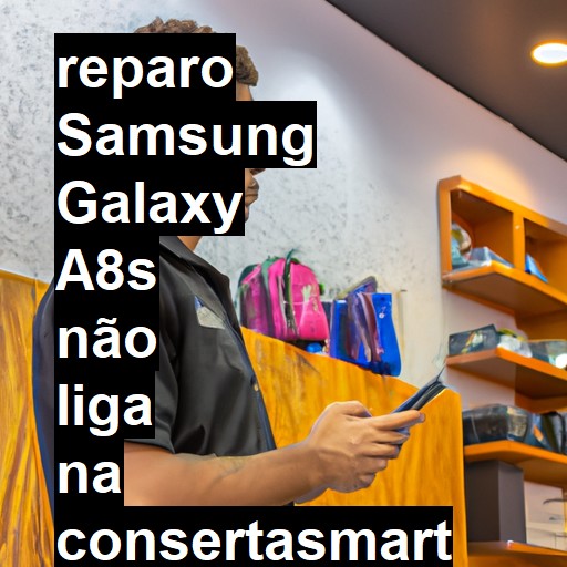 SAMSUNG GALAXY A8S NÃO LIGA | ConsertaSmart