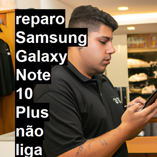 SAMSUNG GALAXY NOTE 10 PLUS NÃO LIGA | ConsertaSmart