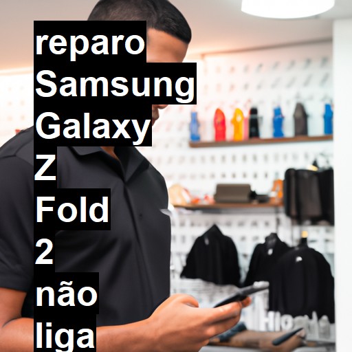 SAMSUNG GALAXY Z FOLD 2 NÃO LIGA | ConsertaSmart