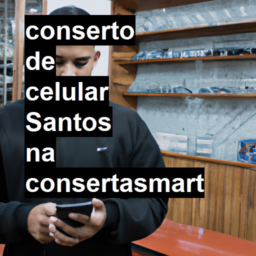 Conserto de Celular em Santos - R$ 99,00