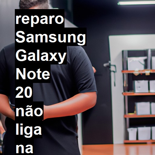 SAMSUNG GALAXY NOTE 20 NÃO LIGA | ConsertaSmart