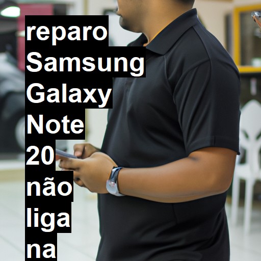 SAMSUNG GALAXY NOTE 20 NÃO LIGA | ConsertaSmart