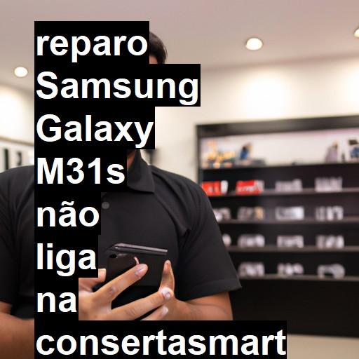 SAMSUNG GALAXY M31S NÃO LIGA | ConsertaSmart