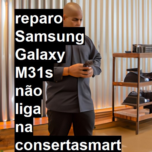 SAMSUNG GALAXY M31S NÃO LIGA | ConsertaSmart