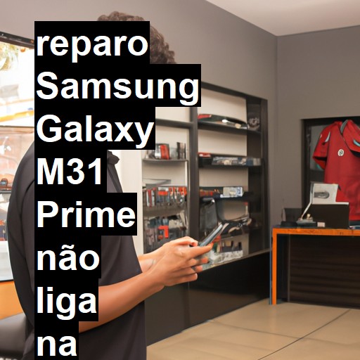 SAMSUNG GALAXY M31 PRIME NÃO LIGA | ConsertaSmart