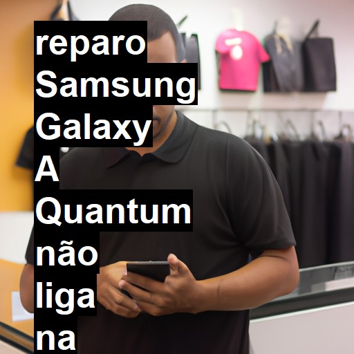 SAMSUNG GALAXY A QUANTUM NÃO LIGA | ConsertaSmart