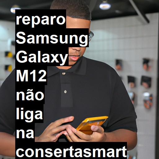 SAMSUNG GALAXY M12 NÃO LIGA | ConsertaSmart