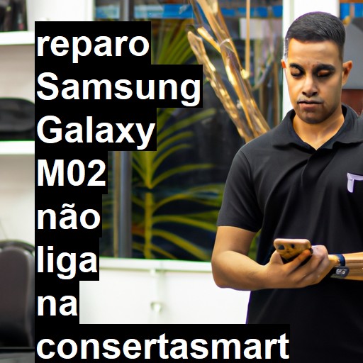 SAMSUNG GALAXY M02 NÃO LIGA | ConsertaSmart