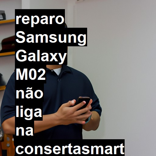 SAMSUNG GALAXY M02 NÃO LIGA | ConsertaSmart