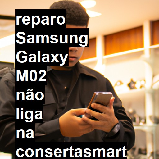 SAMSUNG GALAXY M02 NÃO LIGA | ConsertaSmart