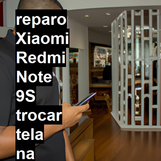 TROCAR TELA XIAOMI REDMI NOTE 9S | Veja o preço