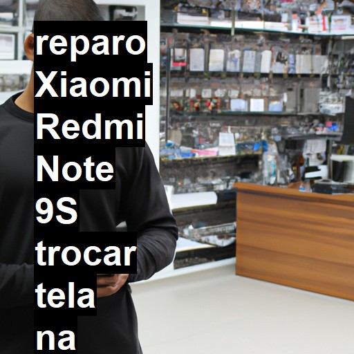 TROCAR TELA XIAOMI REDMI NOTE 9S | Veja o preço