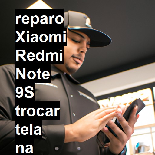 TROCAR TELA XIAOMI REDMI NOTE 9S | Veja o preço