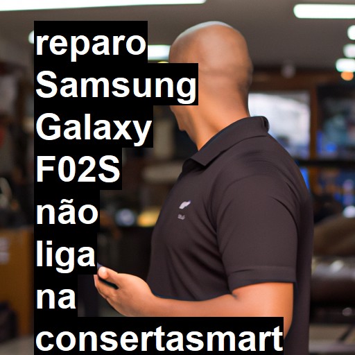 SAMSUNG GALAXY F02S NÃO LIGA | ConsertaSmart