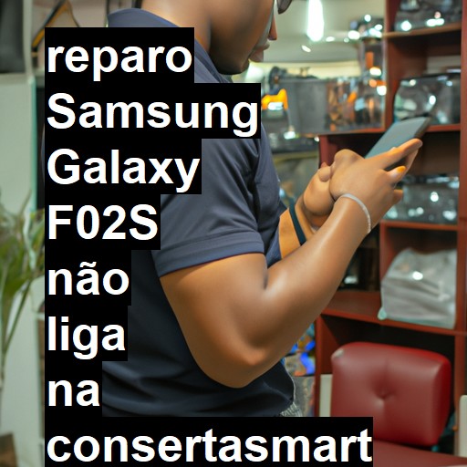 SAMSUNG GALAXY F02S NÃO LIGA | ConsertaSmart