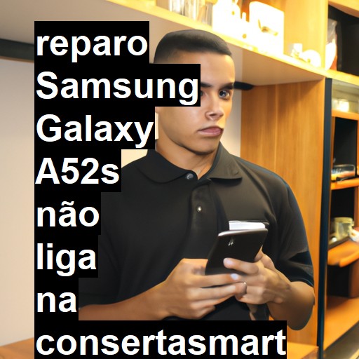 SAMSUNG GALAXY A52S NÃO LIGA | ConsertaSmart