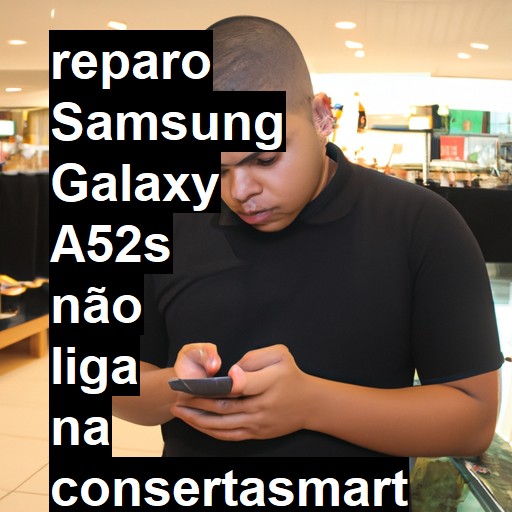 SAMSUNG GALAXY A52S NÃO LIGA | ConsertaSmart