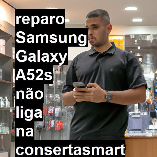 SAMSUNG GALAXY A52S NÃO LIGA | ConsertaSmart