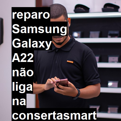 SAMSUNG GALAXY A22 NÃO LIGA | ConsertaSmart