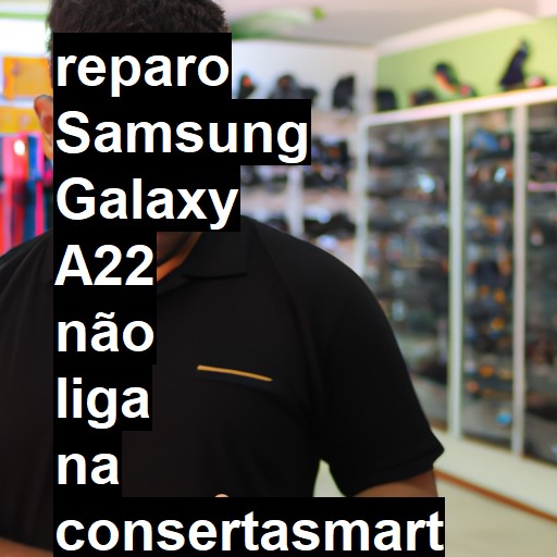 SAMSUNG GALAXY A22 NÃO LIGA | ConsertaSmart