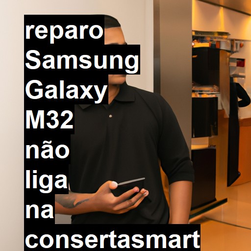 SAMSUNG GALAXY M32 NÃO LIGA | ConsertaSmart