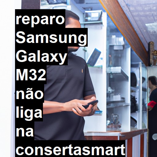 SAMSUNG GALAXY M32 NÃO LIGA | ConsertaSmart